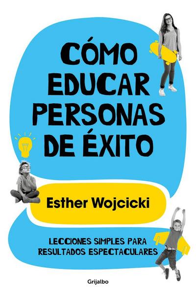 Cómo educar personas de éxito : lecciones simples para resultados espectaculares