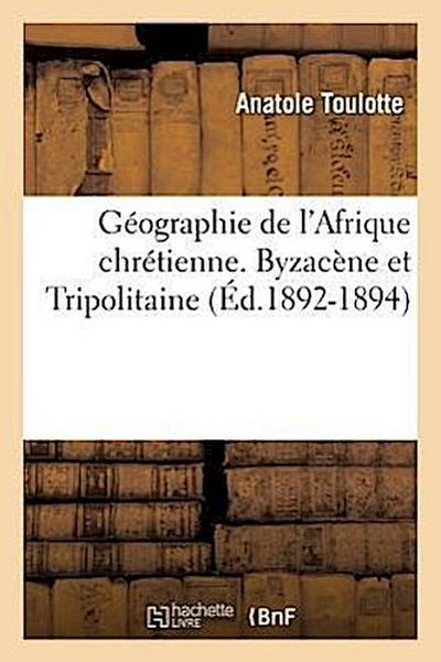 Géographie de l’Afrique Chrétienne. Byzacène Et Tripolitaine (Éd.1892-1894)
