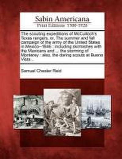The Scouting Expeditions of McCulloch’s Texas Rangers, Or, the Summer and Fall Campaign of the Army of the United States in Mexico--1846