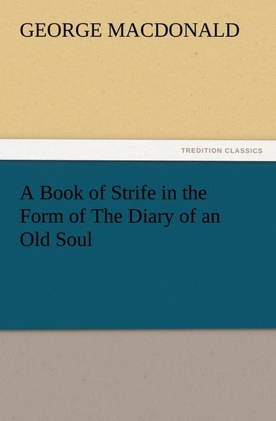 A Book of Strife in the Form of The Diary of an Old Soul