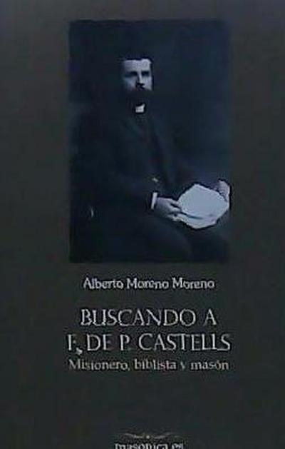 Buscando a F. de P. Castells : misionero, biblista y masón