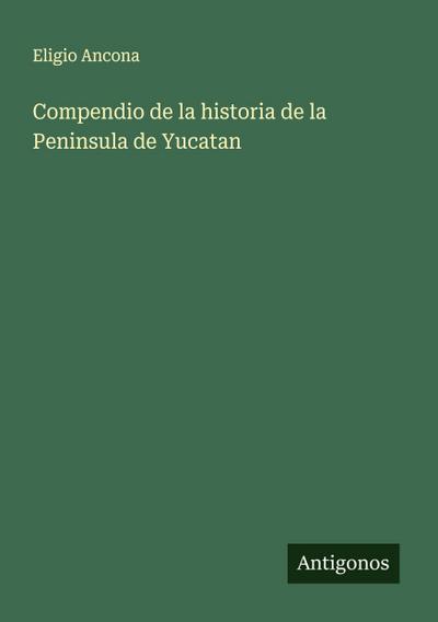 Compendio de la historia de la Peninsula de Yucatan