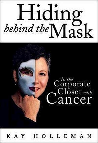 Hiding Behind the Mask: In the Corporate Closet with Cancer
