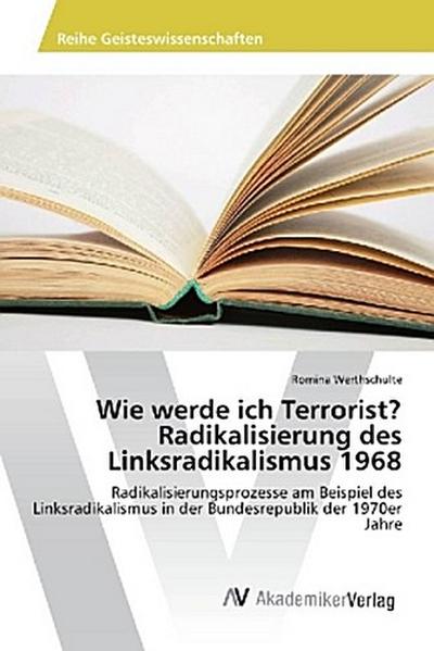 Wie werde ich Terrorist? Radikalisierung des Linksradikalismus 1968