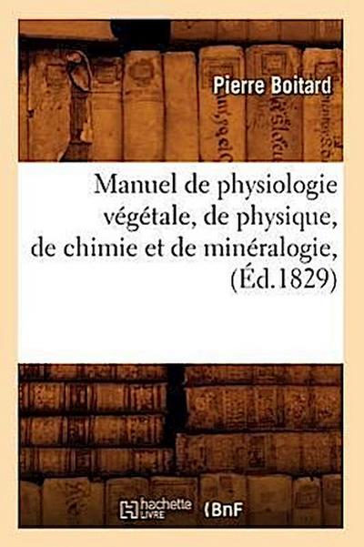 Manuel de Physiologie Végétale, de Physique, de Chimie Et de Minéralogie, (Éd.1829)