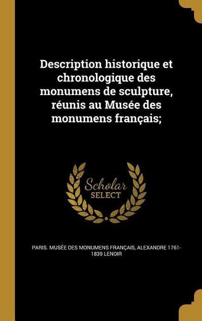 Description historique et chronologique des monumens de sculpture, réunis au Musée des monumens français;