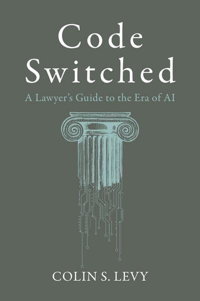 Code Switched: A Lawyer’s Guide to the Era of AI