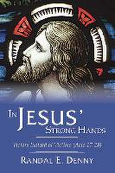 In Jesus’ Strong Hands: Victors Instead of Victims (Acts 17-28)