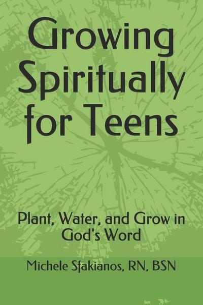 Growing Spiritually for Teens: Plant, Water, and Grow in God’s Word