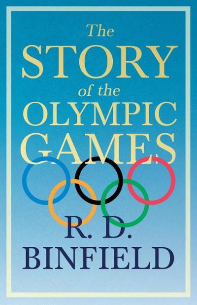 The Story Of The Olympic Games;With the Extract ’Classical Games’ by Francis Storr
