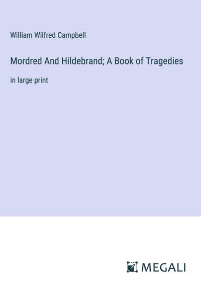 Mordred And Hildebrand; A Book of Tragedies
