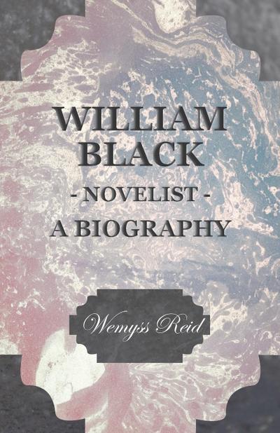 William Black - Novelist - A Biography