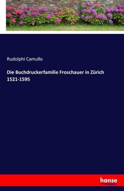 Die Buchdruckerfamilie Froschauer in Zürich 1521-1595