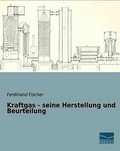 Kraftgas - seine Herstellung und Beurteilung