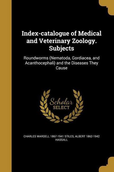 Index-catalogue of Medical and Veterinary Zoology. Subjects