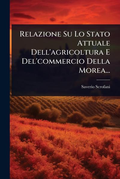 Relazione Su Lo Stato Attuale Dell’agricoltura E Del’commercio Della Morea...