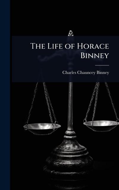 The Life of Horace Binney