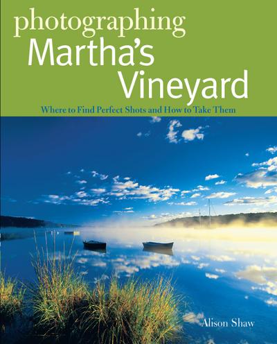 Photographing Martha’s Vineyard: Where to Find Perfect Shots and How to Take Them