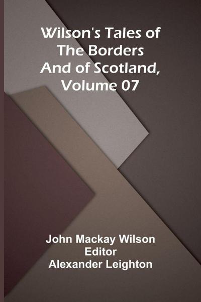 Wilson’s Tales of the Borders and of Scotland, Volume 07