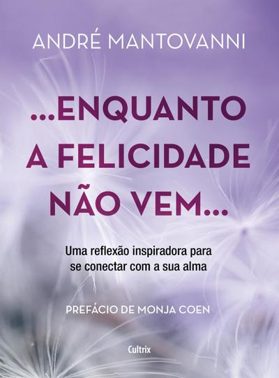 Enquanto a felicidade não vem...