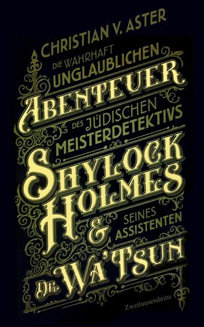 Die wahrhaft unglaublichen Abenteuer des jüdischen Meisterdetektivs Shylock Holmes & seines Assistenten Dr. Wa’Tsun