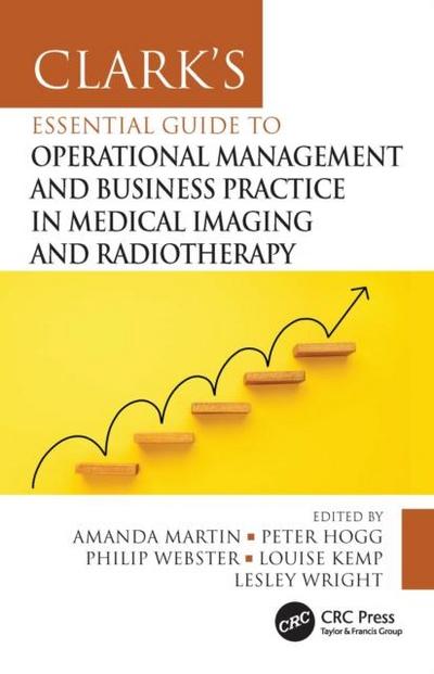 Clark’s Essential Guide to Operational Management and Business Practice in Medical Imaging and Radiotherapy
