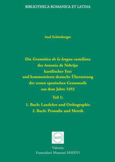 Die Gramática de la lengua castellana des Antonio de Nebrija: kastilischer Text und kommentierte deutsche Übersetzung der ersten spanischen Grammatik aus dem Jahre 1492