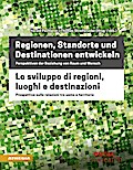 Regionen, Standorte und Destinationen entwickeln - Lo sviluppo di regioni, luoghi e destinazioni