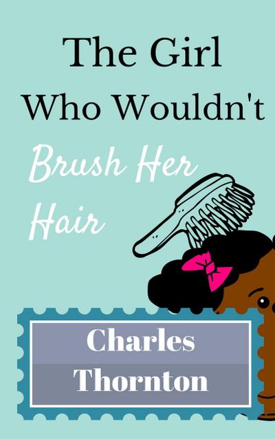 The Girl Who Wouldn’t Brush Her Hair (Who Wouldn’t, #7)