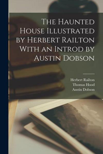 The Haunted House Illustrated by Herbert Railton With an Introd by Austin Dobson
