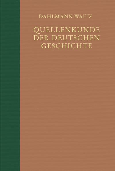 Quellenkunde der deutschen Geschichte. Bibliographie der Quellen und der Literatur zur deutschen Geschichte