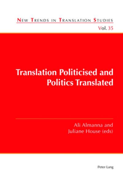 Translation Politicised and Politics Translated