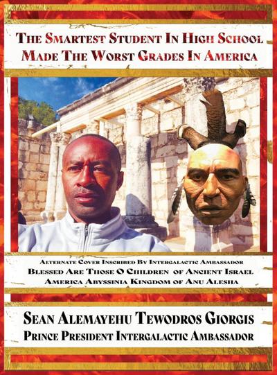 Sean Alemayehu Tewodros Giorgis Presents The Smartest Student In High School Made The Worst Grades In America Blessed Are Those O Children Of Ancient