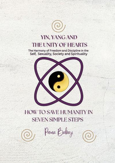 Yin, Yang and The Unity of Hearts - The Harmony of Freedom and Discipline in the Self, Sex, Society and Spirituality