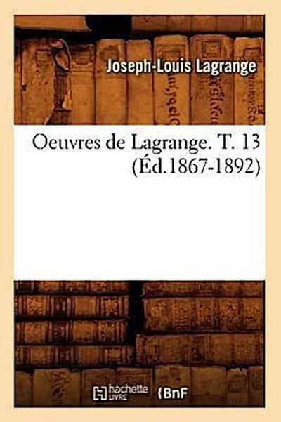 Oeuvres de Lagrange. T. 13 (Éd.1867-1892)