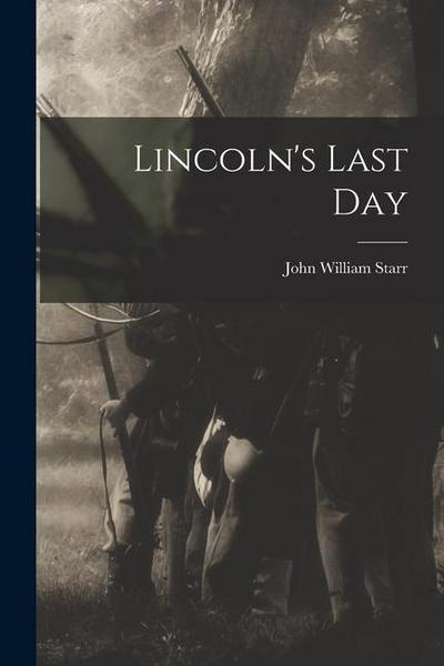 Lincoln’s Last Day