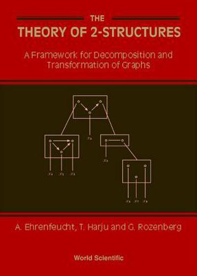 Theory of 2-Structures, The: A Framework for Decomposition and Transformation of Graphs