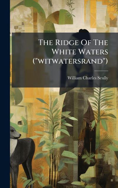The Ridge Of The White Waters ("witwatersrand")