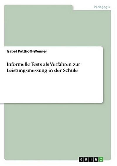 Informelle Tests als Verfahren zur Leistungsmessung in der Schule