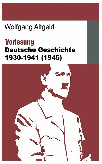 Vorlesung Deutsche Geschichte 1930-1941 (1945)