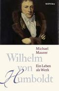 Wilhelm von Humboldt: Ein Leben als Werk