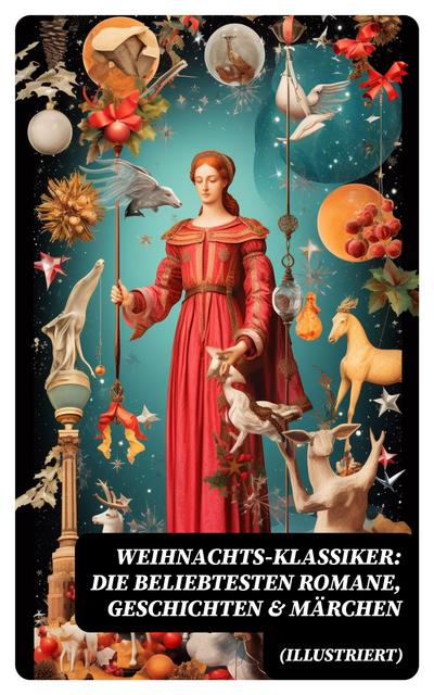 Weihnachts-Klassiker: Die beliebtesten Romane, Geschichten & Märchen (Illustriert)