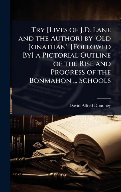 Try [Lives of J.D. Lane and the Author] by ’Old Jonathan’. [Followed By] a Pictorial Outline of the Rise and Progress of the Bonmahon ... Schools