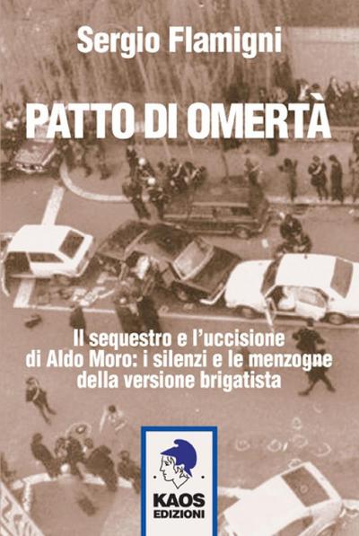 Patto di omertà. Il sequestro e l’uccisione di Aldo Moro: i silenzi e le menzogne della versione brigatista