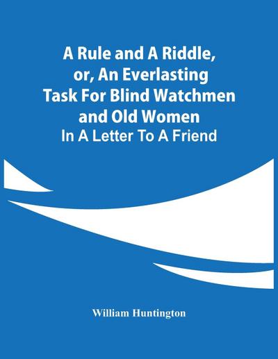 A Rule And A Riddle, Or, An Everlasting Task For Blind Watchmen And Old Women