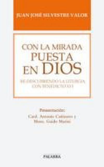 Con la mirada puesta en Dios : re-descubriendo la liturgia con Benedicto XVI