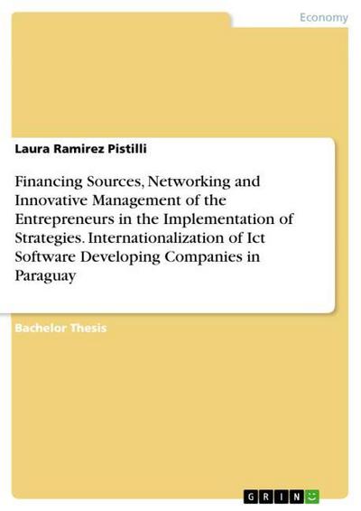 Financing Sources, Networking and Innovative Management of the Entrepreneurs in the Implementation of Strategies. Internationalization of Ict Software Developing Companies in Paraguay