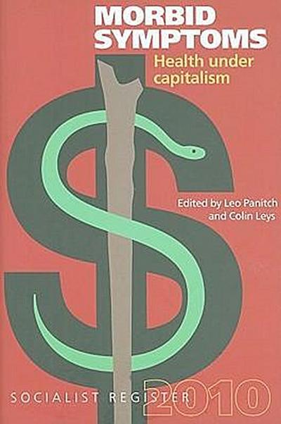 Morbid Symptoms: Health Under Capitalism (Socialist Register 2010)