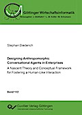 Designing Anthropomorphic Conversational Agents in Enterprises. A Nascent Theory and Conceptual Framework for Fostering a Human-Like Interaction