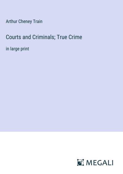 Courts and Criminals; True Crime